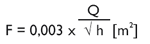 F = 0,003 x (Q/sqrt(h)) [m^2]